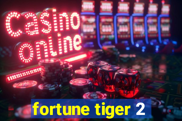 fortune tiger 2